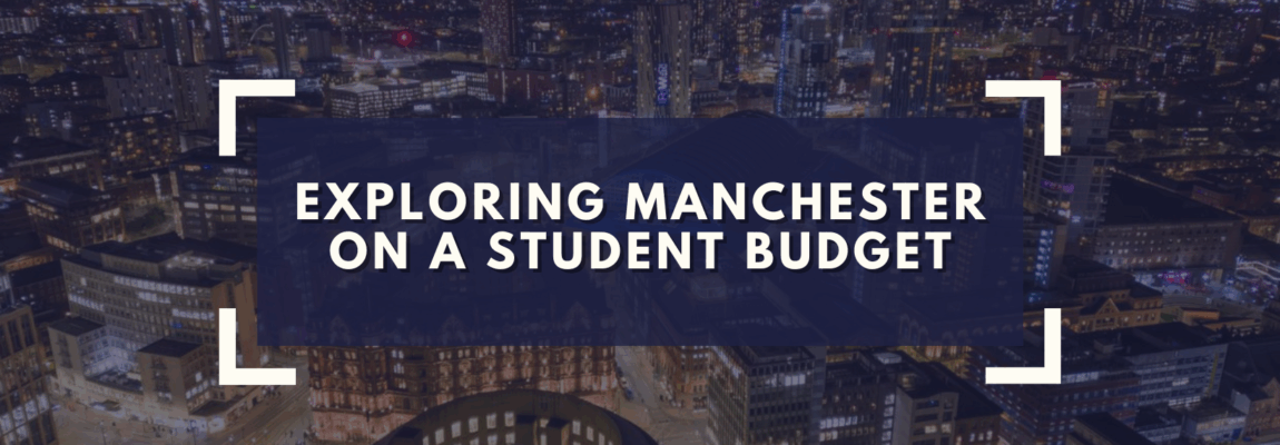 Exploring Manchester on a Student Budget