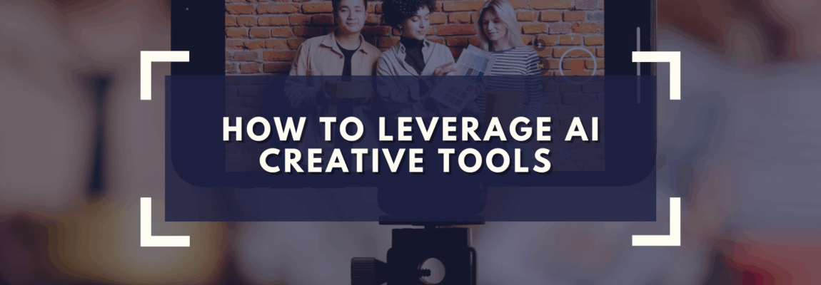 How to Leverage AI Creative Tools