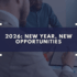 2026: New Year, New Opportunities