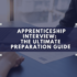 How to Ace Your Apprenticeship Interview: The Ultimate Preparation Guide
